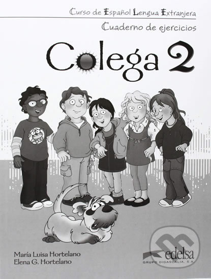 Kniha: Colega 2 - Cuaderno de ejercicios (Elena González Hortelano a María Luisa Hortelano). Edelsa, 2011 Kniha: Colega 2 - Cuaderno de ejercicios (Elena González Hortelano a María Luisa Hortelano). Edelsa, 2011