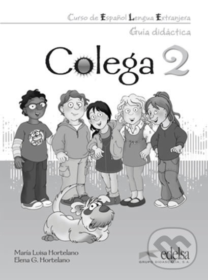 Kniha: Colega 2 - Guía didáctica (Elena González Hortelano a María Luisa Hortelano). Edelsa, 2010 Kniha: Colega 2 - Guía didáctica (Elena González Hortelano a María Luisa Hortelano). Edelsa, 2010