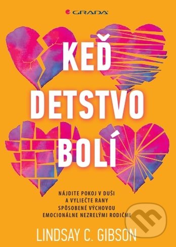Kniha: Keď detstvo bolí (Lindsay C. Gibson). Grada, 2022 Kniha: Keď detstvo bolí (Lindsay C. Gibson). Grada, 2022