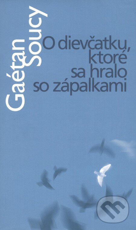 Kniha: O dievčatku, ktoré sa hralo so zápalkami (Gaétan Soucy). Slovart, 2003 Kniha: O dievčatku, ktoré sa hralo so zápalkami (Gaétan Soucy). Slovart, 2003