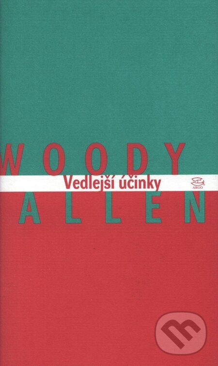 Kniha: Vedlejší účinky (Woody Allen). Argo, 2003 Kniha: Vedlejší účinky (Woody Allen). Argo, 2003