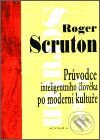 Kniha: Průvodce inteligentního člověka po moderní kultuře (Roger Scruton). Academia, 2003 Kniha: Průvodce inteligentního člověka po moderní kultuře (Roger Scruton). Academia, 2003