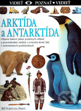 Kniha: Arktída a Antarktída (Autorský kolektív). Fortuna Print, 2003 Kniha: Arktída a Antarktída (Autorský kolektív). Fortuna Print, 2003