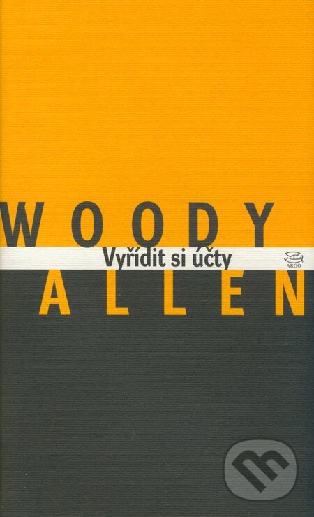 Kniha: Vyřídit si účty (Woody Allen). Argo, 2003 Kniha: Vyřídit si účty (Woody Allen). Argo, 2003
