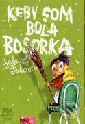 Kniha: Keby som bola bosorka (Gabriela Futová). Slovenské pedagogické nakladateľstvo - Mladé letá, 2003 Kniha: Keby som bola bosorka (Gabriela Futová). Slovenské pedagogické nakladateľstvo - Mladé letá, 2003