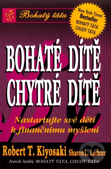 Kniha: Bohaté dítě, chytré dítě (Robert T. Kiyosaki a Sharon L. Lechter). Pragma, 2003 Kniha: Bohaté dítě, chytré dítě (Robert T. Kiyosaki a Sharon L. Lechter). Pragma, 2003