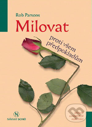 Kniha: Milovat proti všem předpokladům (Rob Parsons). Návrat domů, 2004 Kniha: Milovat proti všem předpokladům (Rob Parsons). Návrat domů, 2004