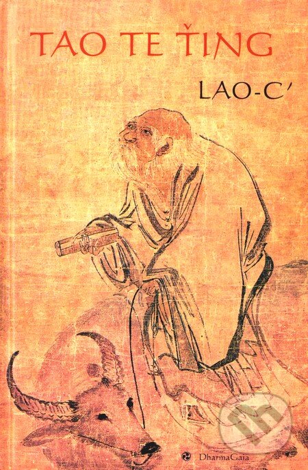 Kniha: Tao te ťing (Lao-c’). DharmaGaia, 2003 Kniha: Tao te ťing (Lao-c’). DharmaGaia, 2003