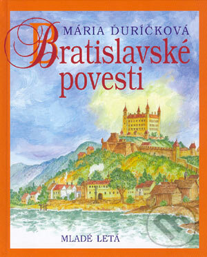 Kniha: Bratislavské povesti (Mária Ďuríčková). Slovenské pedagogické nakladateľstvo - Mladé letá, 2004 Kniha: Bratislavské povesti (Mária Ďuríčková). Slovenské pedagogické nakladateľstvo - Mladé letá, 2004