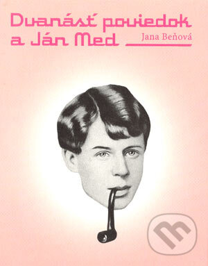 Kniha: Dvanásť poviedok a Ján Med (Jana Beňová). L.C.A., 2003 Kniha: Dvanásť poviedok a Ján Med (Jana Beňová). L.C.A., 2003