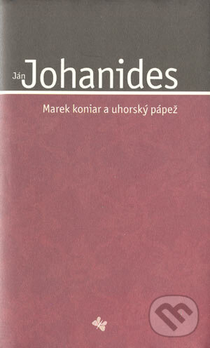 Kniha: Marek koniar a uhorský pápež (Ján Johanides). Koloman Kertész Bagala, 2003 Kniha: Marek koniar a uhorský pápež (Ján Johanides). Koloman Kertész Bagala, 2003
