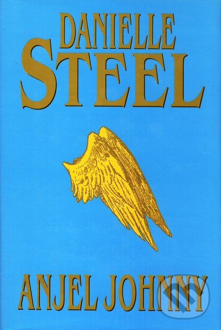 Kniha: Anjel Johnny (Danielle Steel). Slovenský spisovateľ, 2004 Kniha: Anjel Johnny (Danielle Steel). Slovenský spisovateľ, 2004