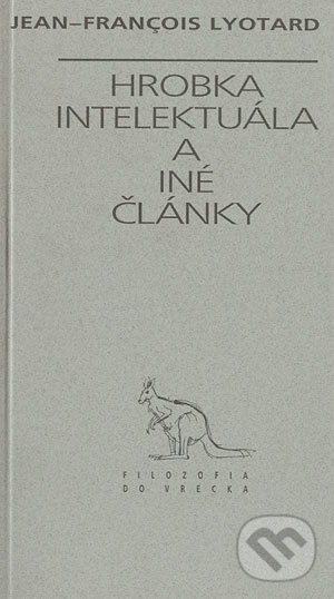 Kniha: Hrobka intelektuála a iné články (Jean-François Lyotard). Archa, 1997 Kniha: Hrobka intelektuála a iné články (Jean-François Lyotard). Archa, 1997