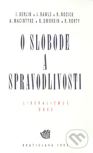 Kniha: O slobode a spravodlivosti (A. Macyntyre, I. Berlin, J. Rawis, R. Dworkin, R. Nozick a R. Rorty). Archa, 1993 Kniha: O slobode a spravodlivosti (A. Macyntyre, I. Berlin, J. Rawis, R. Dworkin, R. Nozick a R. Rorty). Archa, 1993