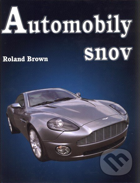 Kniha: Automobily snov (Roland Brown). Ottovo nakladateľstvo, 2005 Kniha: Automobily snov (Roland Brown). Ottovo nakladateľstvo, 2005