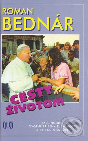 Kniha: Cesty životom (Roman Bednár). Uniapress, 1997 Kniha: Cesty životom (Roman Bednár). Uniapress, 1997
