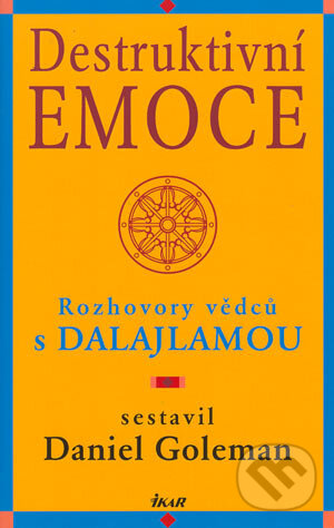 Kniha: Destruktivní emoce (Daniel Goleman). Ikar CZ, 2004 Kniha: Destruktivní emoce (Daniel Goleman). Ikar CZ, 2004