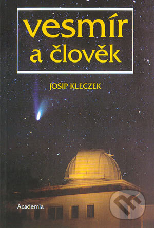 Kniha: Vesmír a člověk (Josip Kleczek). Academia, 2004 Kniha: Vesmír a člověk (Josip Kleczek). Academia, 2004