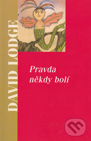 Kniha: Pravda někdy bolí (David Lodge). Academia, 2004 Kniha: Pravda někdy bolí (David Lodge). Academia, 2004