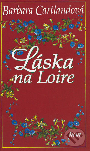 Kniha: Láska na Loire (Barbara Cartland). Ikar, 2004 Kniha: Láska na Loire (Barbara Cartland). Ikar, 2004