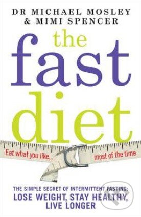 Kniha: The Fast Diet (Michael Mosley a Mimi Spencer). Short Books, 2013 Kniha: The Fast Diet (Michael Mosley a Mimi Spencer). Short Books, 2013