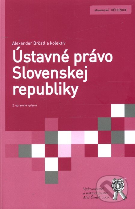 Kniha: Ústavné právo Slovenskej republiky (Alexander Bröstl a kolektív). Aleš Čeněk, 2013 Kniha: Ústavné právo Slovenskej republiky (Alexander Bröstl a kolektív). Aleš Čeněk, 2013