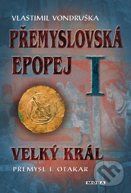 E-kniha: Přemyslovská epopej I. - Velký král Přemysl I. Otakar (Vlastimil Vondruška). Moba, 2011 E-kniha: Přemyslovská epopej I. - Velký král Přemysl I. Otakar (Vlastimil Vondruška). Moba, 2011