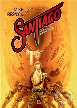 Kniha: Santiago (Mike Resnick). Argo, Triton, 2013 Kniha: Santiago (Mike Resnick). Argo, Triton, 2013
