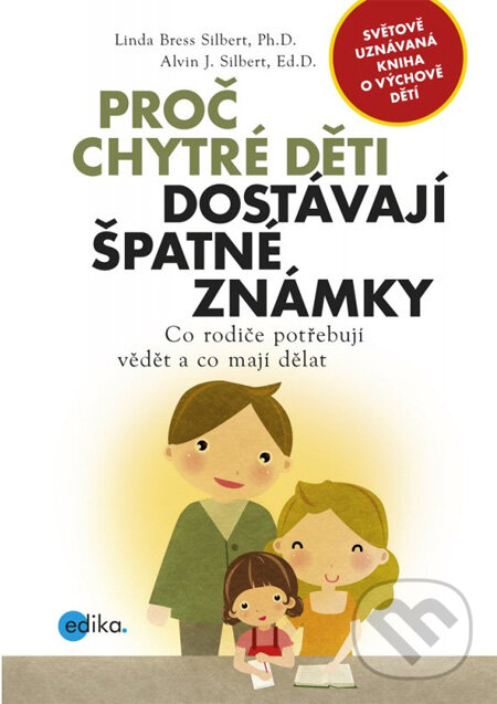 Kniha: Proč chytré děti dostávají špatné známky (Linda Bress Silbert a Alvin J. Silbert). Edika, 2013 Kniha: Proč chytré děti dostávají špatné známky (Linda Bress Silbert a Alvin J. Silbert). Edika, 2013