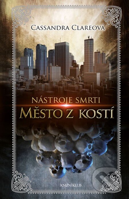 Kniha: Nástroje smrti 1: Město z kostí (Cassandra Clare). Knižní klub, 2013 Kniha: Nástroje smrti 1: Město z kostí (Cassandra Clare). Knižní klub, 2013