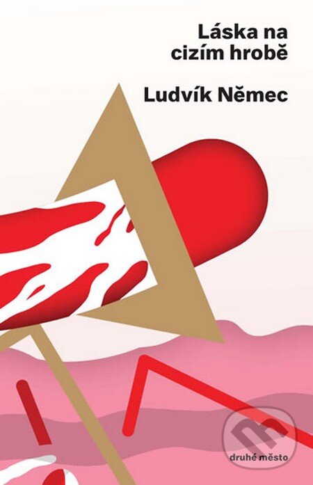 Kniha: Láska na cizím hrobě (Ludvík Němec). Druhé město, 2013 Kniha: Láska na cizím hrobě (Ludvík Němec). Druhé město, 2013