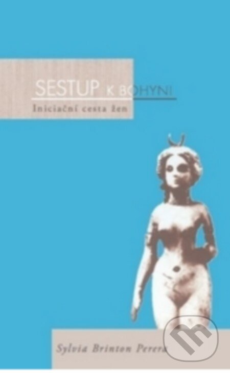 Kniha: Sestup k bohyni (Sylvia Brinton Perera). Nakladatelství Tomáše Janečka, 2002 Kniha: Sestup k bohyni (Sylvia Brinton Perera). Nakladatelství Tomáše Janečka, 2002