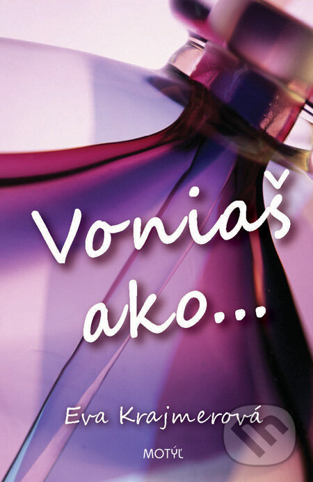 Kniha: Voniaš ako... (Eva Krajmerová). Motýľ, 2013 Kniha: Voniaš ako... (Eva Krajmerová). Motýľ, 2013