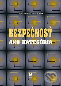 Kniha: Bezpečnosť ako kategória (Jana Lasicová a Jaroslav Ušiak). VEDA, 2013 Kniha: Bezpečnosť ako kategória (Jana Lasicová a Jaroslav Ušiak). VEDA, 2013
