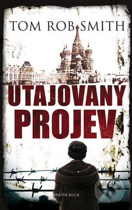 Kniha: Utajovaný projev (Tom Rob Smith). Knižní klub, 2011 Kniha: Utajovaný projev (Tom Rob Smith). Knižní klub, 2011