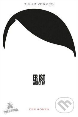 Kniha: Er ist wieder da (Timur Vermes). Eichborn, 2012 Kniha: Er ist wieder da (Timur Vermes). Eichborn, 2012