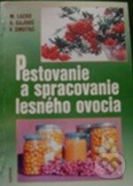 Kniha: Pestovanie a spracovanie lesného ovocia (Anton Gajdoš, Milan Lacko a Viera Smutná). PaRPress, 2002 Kniha: Pestovanie a spracovanie lesného ovocia (Anton Gajdoš, Milan Lacko a Viera Smutná). PaRPress, 2002