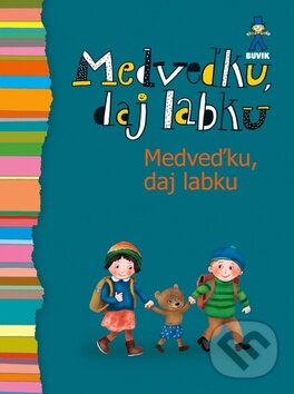 Kniha: Medveďku, daj labku (Buvik). Buvik, 2013 Kniha: Medveďku, daj labku (Buvik). Buvik, 2013