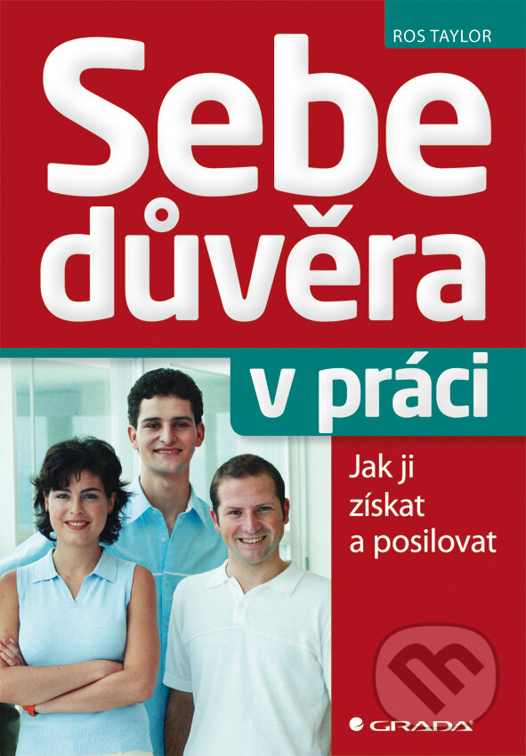 E-kniha: Sebedůvěra v práci (Ros Taylor). Grada, 2012 E-kniha: Sebedůvěra v práci (Ros Taylor). Grada, 2012