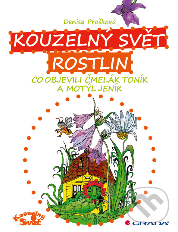 E-kniha: Kouzelný svět rostlin (Denisa Prošková). Grada, 2012 E-kniha: Kouzelný svět rostlin (Denisa Prošková). Grada, 2012