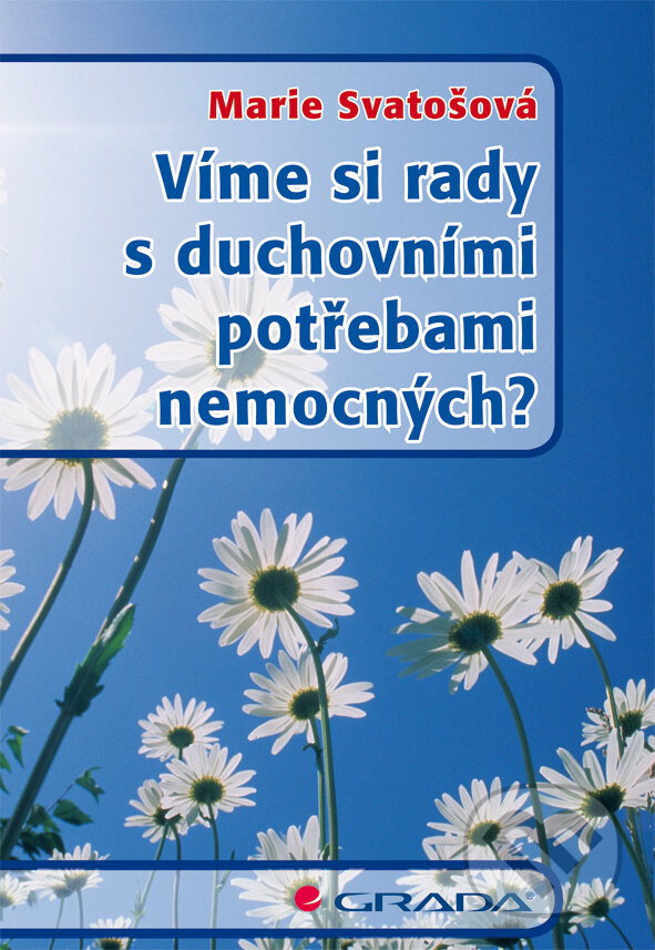 E-kniha: Víme si rady s duchovními potřebami nemocných? (Marie Svatošová). Grada, 2012 E-kniha: Víme si rady s duchovními potřebami nemocných? (Marie Svatošová). Grada, 2012
