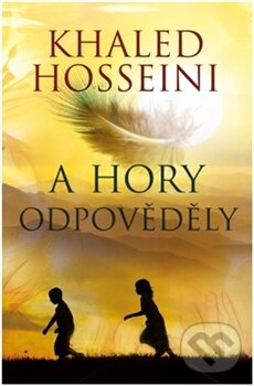 Kniha: A hory odpověděly (Khaled Hosseini). Argo, 2013 Kniha: A hory odpověděly (Khaled Hosseini). Argo, 2013