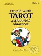 Kniha: Tarot a středověká obraznost (Oswald Wirth). Malvern, 2013 Kniha: Tarot a středověká obraznost (Oswald Wirth). Malvern, 2013