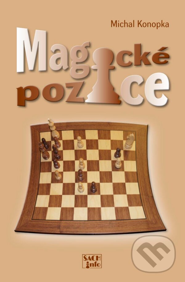 Kniha: Magické pozice (Michal Konopka). ŠACHinfo, 2012 Kniha: Magické pozice (Michal Konopka). ŠACHinfo, 2012