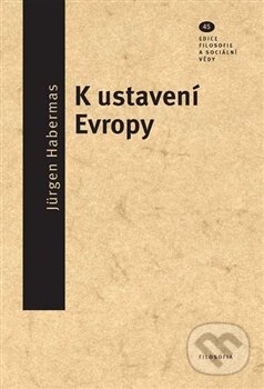 Kniha: K ustavení Evropy (Jürgen Habermas). Filosofia, 2013 Kniha: K ustavení Evropy (Jürgen Habermas). Filosofia, 2013