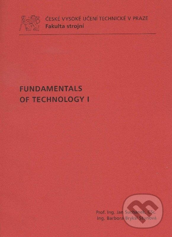 Kniha: Fundamentals of Technology I. (Barbora Bryksí Stunová a Jan Suchánek). CVUT Praha, 2011 Kniha: Fundamentals of Technology I. (Barbora Bryksí Stunová a Jan Suchánek). CVUT Praha, 2011