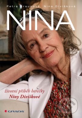 Kniha: Nina (Nina Divíšková a Petra Braunová). Grada, 2013 Kniha: Nina (Nina Divíšková a Petra Braunová). Grada, 2013