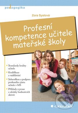 Kniha: Profesní kompetence učitele mateřské školy (Zora Syslová). Grada, 2013 Kniha: Profesní kompetence učitele mateřské školy (Zora Syslová). Grada, 2013