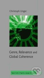 Kniha: Genre, Relevance and Global Coherence (Christoph Unger). Palgrave, 2006 Kniha: Genre, Relevance and Global Coherence (Christoph Unger). Palgrave, 2006