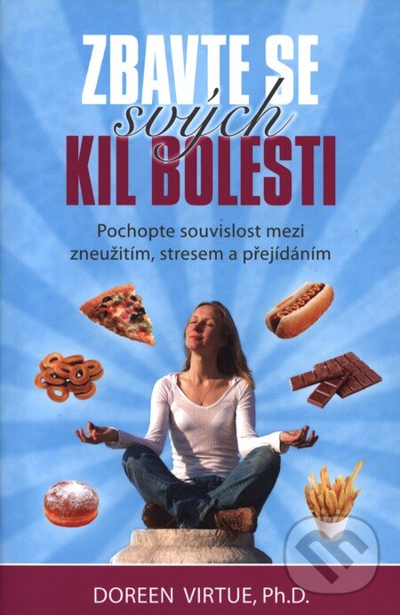 Kniha: Zbavte se svých kil bolesti (Doreen Virtue). Synergie, 2013 Kniha: Zbavte se svých kil bolesti (Doreen Virtue). Synergie, 2013